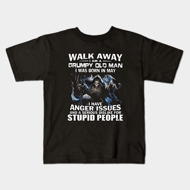 Walk Away I Am A Grumpy Old Man I Was Born In May I Have Anger I Ssues And A Serious Dislike For Stupid People Trucker Kids T-Shirt by colum